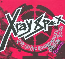 X-Ray Spex : Live @ The Roundhouse London 2008 X-Ray Spex : Live @ The Roundhouse London 2008